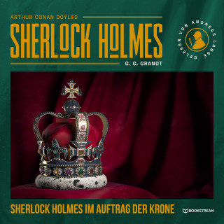 Sir Arthur Conan Doyle, G. G. Grandt: Sherlock Holmes im Auftrag der Krone (Ungekürzt)