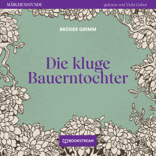 Brüder Grimm: Die kluge Bauerntochter - Märchenstunde, Folge 130 (Ungekürzt)