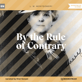 L. M. Montgomery: By the Rule of Contrary (Unabridged)