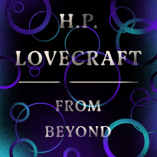 H. P. Lovecraft: From Beyond (Unabridged)