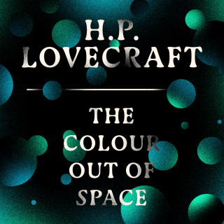 H. P. Lovecraft: The Colour Out of Space (Unabridged)