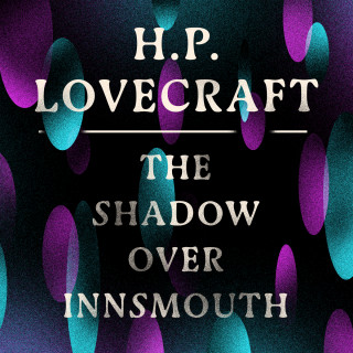 H. P. Lovecraft: The Shadow Over Innsmouth (Unabridged)