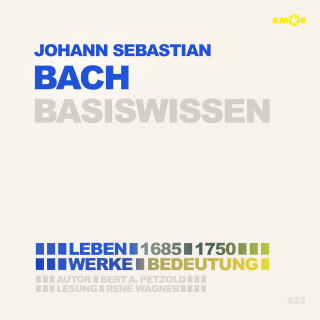 Bert Alexander Petzold: Johann Sebastian Bach (1685-1750) - Leben, Werk, Bedeutung - Basiswissen (Ungekürzt)