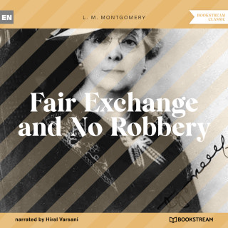 L. M. Montgomery: Fair Exchange and No Robbery (Unabridged)