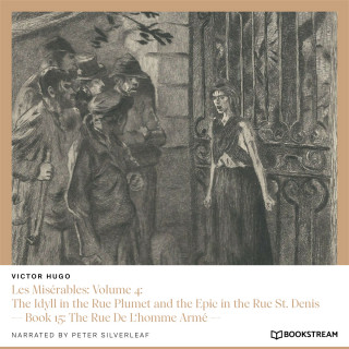 Victor Hugo: Les Misérables: Volume 4: The Idyll in the Rue Plumet and the Epic in the Rue St. Denis - Book 15: The Rue De L'homme Armé (Unabridged)