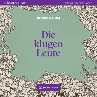 Brüder Grimm: Die klugen Leute - Märchenstunde, Folge 132 (Ungekürzt)