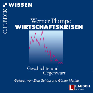 Werner Plumpe: Wirtschaftskrisen - LAUSCH Wissen, Band 5 (Ungekürzt)