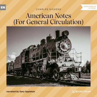 Charles Dickens: American Notes - For General Circulation (Unabridged)