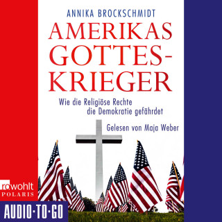 Annika Brockschmidt: Amerikas Gotteskrieger - Wie die Religiöse Rechte die Demokratie gefährdet (ungekürzt)