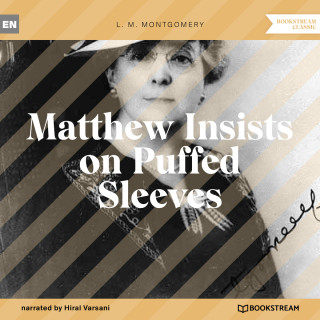 L. M. Montgomery: Matthew Insists on Puffed Sleeves (Unabridged)
