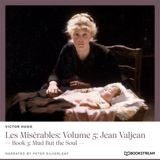 Victor Hugo: Les Misérables: Volume 5: Jean Valjean - Book 3: Mud But the Soul (Unabridged)