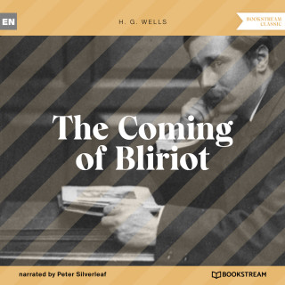 H. G. Wells: The Coming of Bliriot (Unabridged)