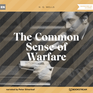 H. G. Wells: The Common Sense of Warfare (Unabridged)