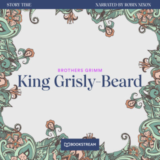 Brothers Grimm: King Grisly-Beard - Story Time, Episode 15 (Unabridged)