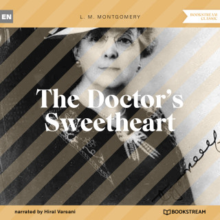 L. M. Montgomery: The Doctor's Sweetheart (Unabridged)