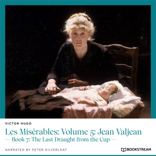 Victor Hugo: Les Misérables: Volume 5: Jean Valjean - Book 7: The Last Draught from the Cup (Unabridged)