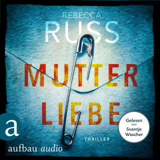 Rebecca Russ: Mutterliebe (Ungekürzt)