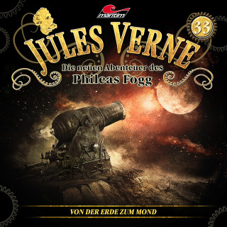 Marc Freund: Jules Verne, Die neuen Abenteuer des Phileas Fogg, Folge 33: Von der Erde zum Mond