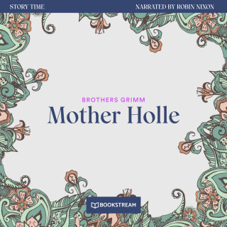 Brothers Grimm: Mother Holle - Story Time, Episode 18 (Unabridged)
