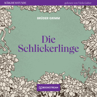 Brüder Grimm: Die Schlickerlinge - Märchenstunde, Folge 140 (Ungekürzt)