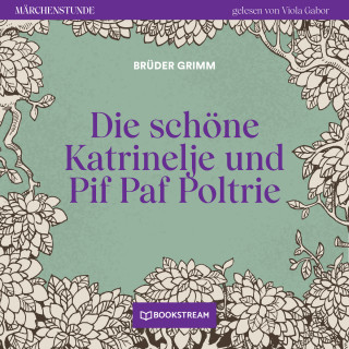 Brüder Grimm: Die schöne Katrinelje und Pif Paf Poltrie - Märchenstunde, Folge 142 (Ungekürzt)