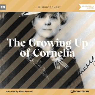 L. M. Montgomery: The Growing Up of Cornelia (Unabridged)