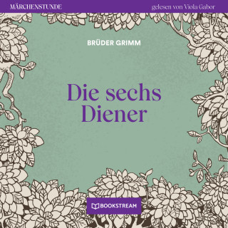 Brüder Grimm: Die sechs Diener - Märchenstunde, Folge 143 (Ungekürzt)