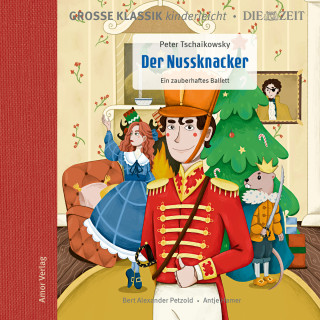Peter Tschaikowsky: Die ZEIT-Edition - Große Klassik kinderleicht, Der Nussknacker - Ein zauberhaftes Ballett