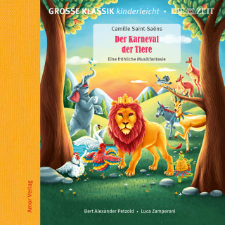 Camille Saint-Saëns: Die ZEIT-Edition - Große Klassik kinderleicht, Der Karneval der Tiere - Eine fröhliche Musikfantasie