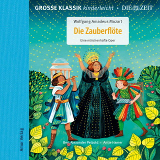 Wolfgang Amadeus Mozart: Die ZEIT-Edition - Große Klassik kinderleicht, Die Zauberflöte - Eine märchenhafte Oper