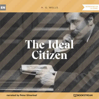 H. G. Wells: The Ideal Citizen (Unabridged)