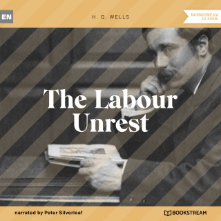 H. G. Wells: The Labour Unrest (Unabridged)