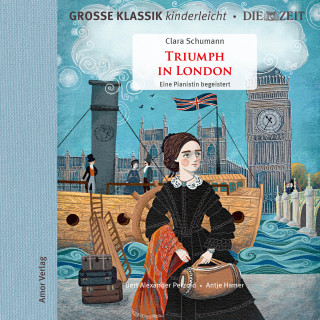 Clara Schumann: Die ZEIT-Edition - Große Klassik kinderleicht, Triumph in London - Eine Pianistin begeistert