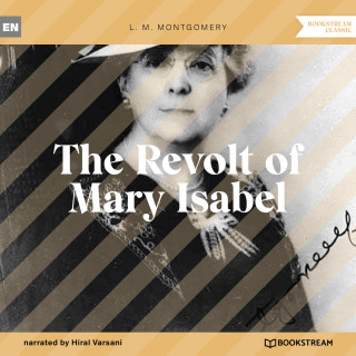 L. M. Montgomery: The Revolt of Mary Isabel (Unabridged)