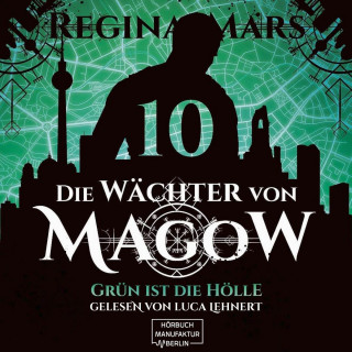 Regina Mars: Grün ist die Hölle - Die Wächter von Magow, Band 10 (ungekürzt)