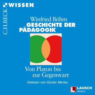 Winfried Böhm: Geschichte der Pädagogik - LAUSCH Wissen, Band 4 (Ungekürzt)