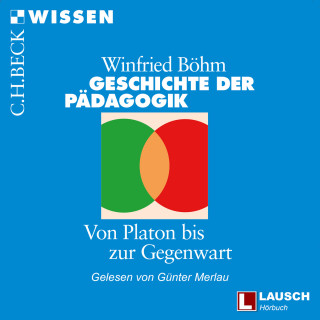 Winfried Böhm: Geschichte der Pädagogik - LAUSCH Wissen, Band 4 (Ungekürzt)