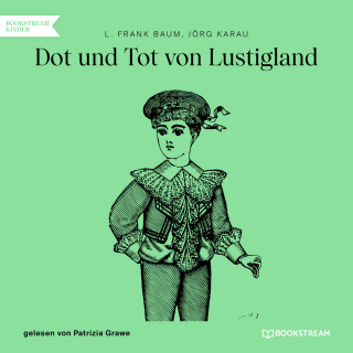 L. Frank Baum, Jörg Karau: Dot und Tot von Lustigland (Ungekürzt)