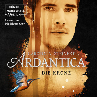 Carolin A. Steinert: Die Krone - Ardantica, Band 3 (ungekürzt)