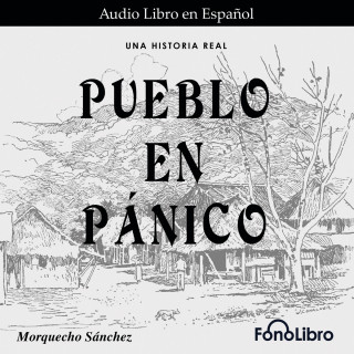 Morquecho Sánchez: Pueblo en Pánico (abreviado)