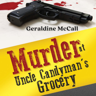Geraldine McCall: Murder at Uncle Candyman's Grocery (Unabridged)