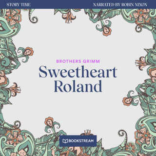 Brothers Grimm: Sweetheart Roland - Story Time, Episode 24 (Unabridged)