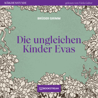 Brüder Grimm: Die ungleichen Kinder Evas - Märchenstunde, Folge 148 (Ungekürzt)
