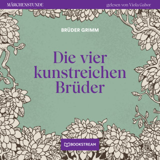 Brüder Grimm: Die vier kunstreichen Brüder - Märchenstunde, Folge 149 (Ungekürzt)