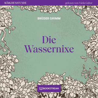 Brüder Grimm: Die Wassernixe - Märchenstunde, Folge 151 (Ungekürzt)