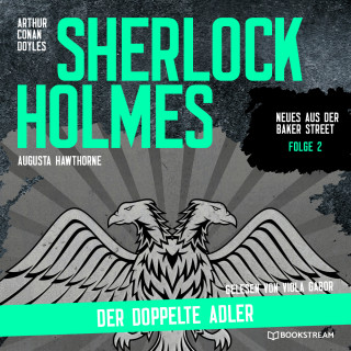Sir Arthur Conan Doyle, Augusta Hawthorne: Sherlock Holmes: Der doppelte Adler - Neues aus der Baker Street, Folge 2 (Ungekürzt)