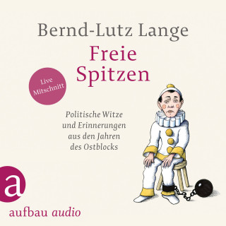 Bernd-Lutz Lange: Freie Spitzen - Politische Witze und Erinnerungen aus den Jahren des Ostblocks (Gekürzt)