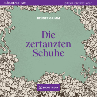 Brüder Grimm: Die zertanzten Schuhe - Märchenstunde, Folge 155 (Ungekürzt)