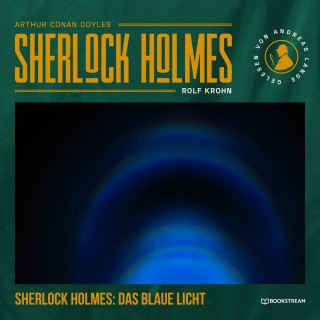 Sir Arthur Conan Doyle, Rolf Krohn: Sherlock Holmes: Das blaue Licht - Eine neue Sherlock Holmes Kriminalgeschichte (Ungekürzt)