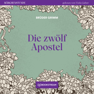 Brüder Grimm: Die zwölf Apostel - Märchenstunde, Folge 157 (Ungekürzt)